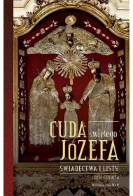 Cuda świętego Józefa. Świadectwa i listy. Część 4