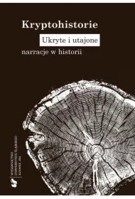 Kryptohistorie. Ukryte i utajone narracje w...