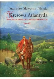 Historia i mitologia miast kresowych. Kresowa Atlantyda. Tom 9