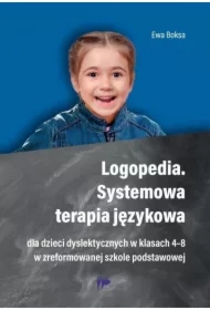 Logopedia. Systemowa terapia językowa dla dzieci dyslektycznych w klasach 4-8 w zreformowanej szkole podstawowej