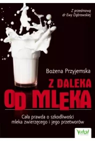Z daleka od mleka. Cała prawda o szkodliwości...