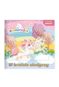 Moje jednorożce. Ruchome obrazki. W krainie słodyczy