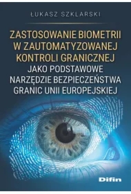 Zastosowanie biometrii w zautomatyzowanej kontroli granicznej jako podstawowe narzędzie bezpieczeństwa granic Unii Europejskiej