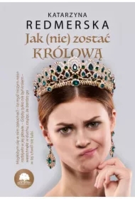 Jak (nie) zostać królową. Tom 1