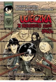 Ucieczka z nieludzkiej ziemi 1940 r. Wojenna Odyseja Antka Srebrnego 1939–1945. Tom 2