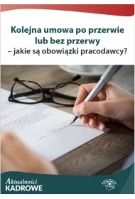 Kolejna umowa po przerwie lub bez przerwy - jakie są obowiązki pracodawcy?