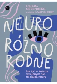 Neuroróżnorodne. Jak żyć w świecie skrojonym nie na naszą miarę