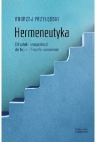 Hermeneutykaod Sztuki Interpretacji Do Teorii I Filozofii Rozumienia