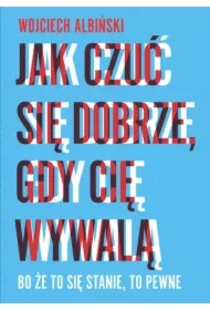 Jak czuć się dobrze, gdy cię wywalą (pocket)