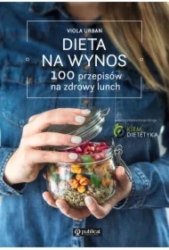Dieta na wynos. 100 przepisów na zdrowy lunch