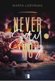 Never Say No. Trylogia Destiny. Tom 1