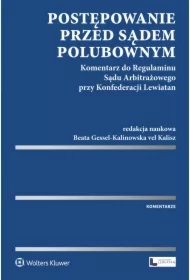 Postępowanie przed sądem polubownym. Komentarz do Regulaminu Sądu Arbitrażowego przy Konfederacji Lewiatan