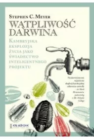 Wątpliwość Darwina. Kambryjska eksplozja życia jako świadectwo inteligentnego projektu