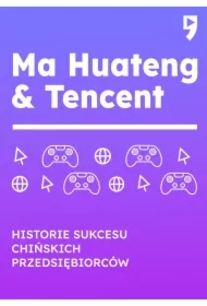 Ma Huateng & Tencent. Historie sukcesu chińskich przedsiębiorców