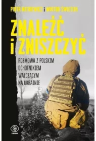 Znaleźć i zniszczyć. Rozmowa z polskim ochotnikiem walczącym na Ukrainie