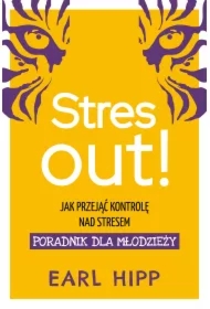 Stres out! Jak przejąć kontrolę nad stresem. Poradnik dla młodzieży