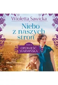 Niebo z naszych stron. Opowieść warmińska. Tom 4