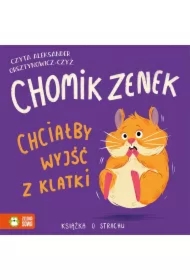 Chomik Zenek chciałby wyjść z klatki. Książka o strachu