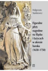 Figuralne płyty nagrobne na Śląsku i Łużycach w okresie baroku (1650-1750)