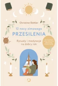 12 nocy zimowego przesilenia. Rytuały i medytacje na dobry rok