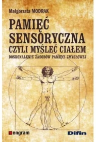 Pamięć sensoryczna czyli myśleć ciałem. Doskonalenie zasobów pamięci zmysłowej