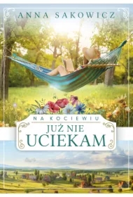 Już nie uciekam. Na Kociewiu. Tom 3