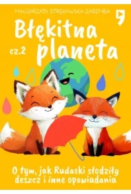 Błękitna planeta O tym, jak Rudaski słodziły deszcz i inne opowiadania. Część 2