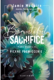 Beautiful Sacrifice. Piękne poświęcenie. Seria Maddox Brothers. Tom 3
