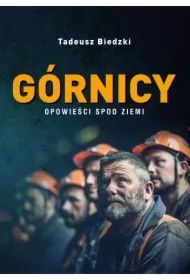 Górnicy. Opowieści spod ziemi