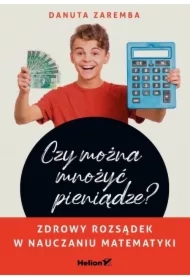Czy można mnożyć pieniądze? Zdrowy rozsądek w nauczaniu matematyki