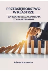 PRZEDSIĘBIORSTWO W KLASTRZE &ndash; WYZWANIE DLA ZARZĄDZANIA CZY KAPRYS RYNKU