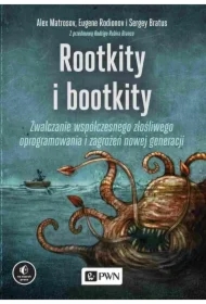 Rootkity i bootkity. Zwalczanie współczesnego złośliwego oprogramowania i zagrożeń nowej generacji