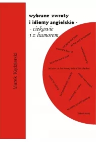 Wybrane zwroty i idiomy angielskie - ciekawie i z humorem