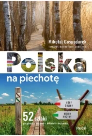 Polska na piechotę. 52 szlaki po górach, nizinach, dolinach, wyżynach