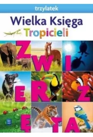 Nowi Tropiciele. Trzylatek. Wielka Księga Tropicieli. Zwierzęta