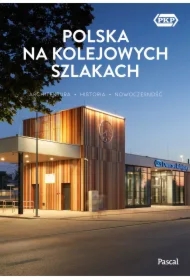 Polska na kolejowych szlakach. Architektura, historia, nowoczesność