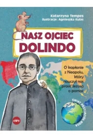 Nasz Ojciec Dolindo O kapłanie z Neapolu który nauczył nas prosić Jezusa o pomoc