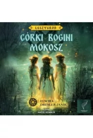 Córki bogini Mokosz. Leszygród. Tom 1