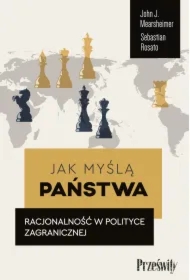 Jak myślą państwa. Racjonalność w polityce zagranicznej