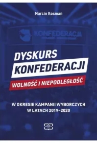Dyskurs Konfederacji Wolność i Niepodległość w okresie kampanii wyborczych w latach 2019-2020