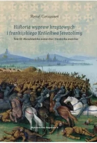 Historia wypraw krzyżowych i frankijskiego Królestwa Jerozolimy Tom 3