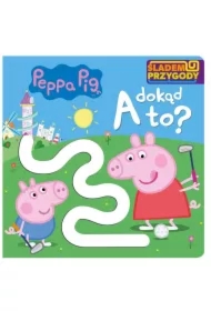 Peppa Pig. Śladem Przygody. A dokąd to
