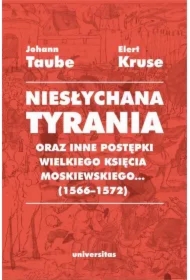 &bdquo;Niesłychana tyrania oraz inne postępki wielkiego księcia moskiewskiego...&rdquo; (1566&ndash;1572). Relacja dla Pana Jana Chodkiewicza