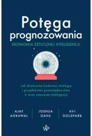 Potęga prognozowania. Ekonomia sztucznej...