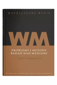 Problemy i metody badań nad mediami. Współczesne media. Tom 1