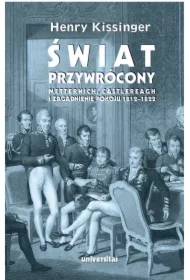 Świat przywrócony. Metternich, Castlereagh i zagadnienie pokoju 1812-1822