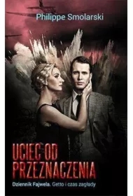 Uciec od przeznaczenia. Dziennik Fajwela. getto i czas zagłady