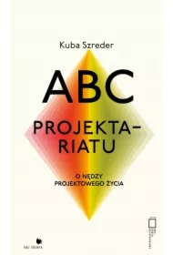 ABC projektariatu. O nędzy projektowego życia