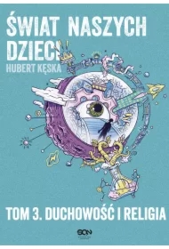 Świat naszych dzieci. Tom 3. Duchowość i religia