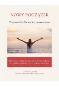Nowy początek. Przewodnik dla kobiet po rozstaniu